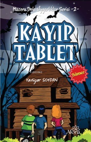 Kayıp Tablet - Sümer Uygarlığı;Macera Dolu Uygarlıklar Serisi -2 - Yad