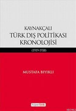 Kaynakçalı Türk Dış Politikası Kronolojisi (1919-1938) - Mustafa Bıyık