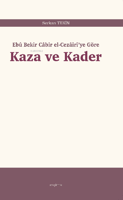 Kaza ve Kader;Ebû Bekir Câbir el-Cezâirî’ye Göre - Serkan Tekin | Yeni