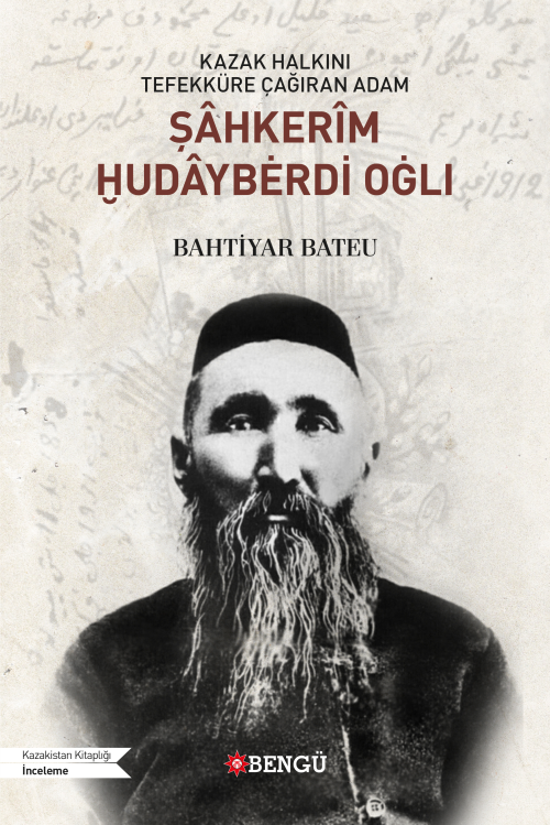 Kazak Halkını Tefekküre Çağıran Adam Şâhkerim Hudâyberdi Oğlı - Bahtiy