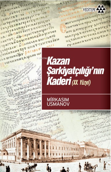 Kazan Şarkiyatçılığı'nın Kaderi (XX. Yüzyıl) - Mirkasım Usmanov | Yeni