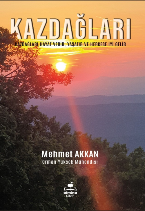 Kazdağları;Hayat Verir, Yaşatır ve Herkese İyi Gelir - Mehmet Akkan | 