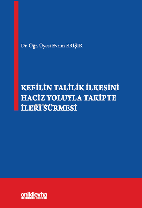 Kefilin Talilik İlkesini Haciz Yoluyla Takipte İleri Sürmesi - Evrim E