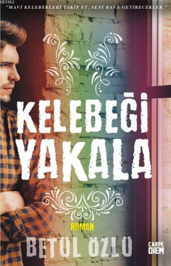 Kelebeği Yakala - Betül Özlü | Yeni ve İkinci El Ucuz Kitabın Adresi