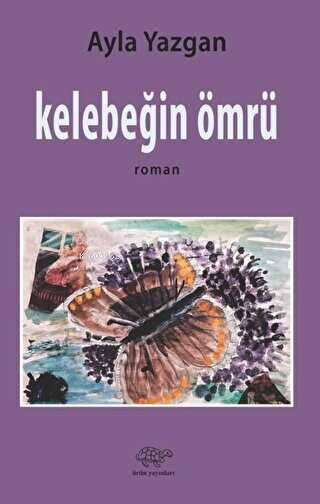 Kelebeğin Ömrü - Ayla Yazgan | Yeni ve İkinci El Ucuz Kitabın Adresi