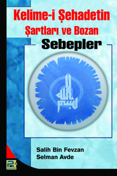 Kelime-i Şehadetin Şartları ve Bozan Sebepler - Salih Bin Fevzan | Yen