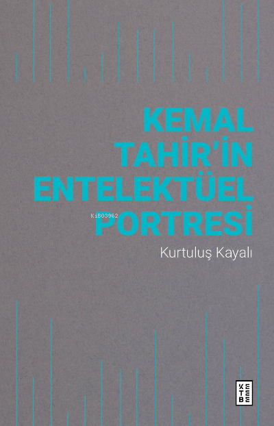 Kemal Tahir’in Entelektüel Portresi - Kurtuluş Kayalı | Yeni ve İkinci