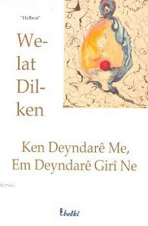 Ken Deyndare Me, Em Deyndare Girı Ne - Welat Dilken- | Yeni ve İkinci 