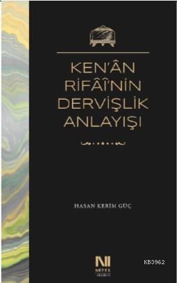 Ken'ân Rifâî'nin Dervişlik Anlayışı - Hasan Kerim Güç | Yeni ve İkinci