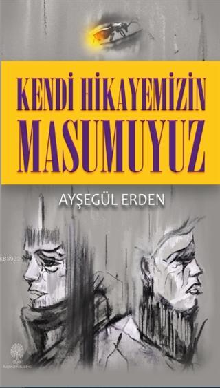 Kendi Hikayemizin Masumuyuz - Ayşegül Erden | Yeni ve İkinci El Ucuz K