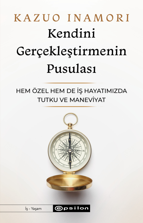 Kendini Gerçekleştirmenin Pusulası;Hem Özel Hem de İş Hayatımızda Tutk