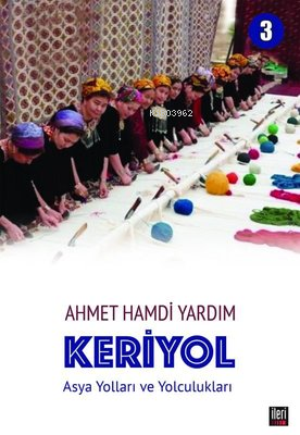 Keriyol 3: Asya Yolları ve Yolculukları - Ahmet Hamdi Yardım | Yeni ve