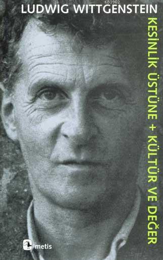 Kesinlik Üstüne + Kültür ve Değer - Ludwig Wittgenstein | Yeni ve İkin