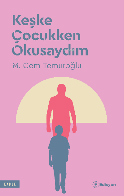 Keşke Çocukken Okusaydım - M. Cem Temuroğlu | Yeni ve İkinci El Ucuz K