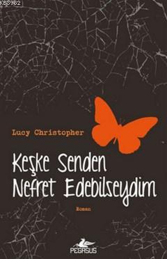 Keşke Senden Nefret Edebilseydim - Lucy Christopher | Yeni ve İkinci E