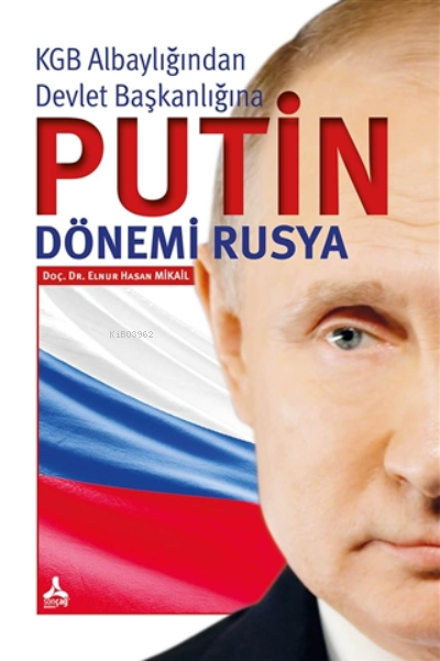 KGB Albaylığından Devlet Başkanlığına Putin Dönemi Rusya - Elnur Hasan