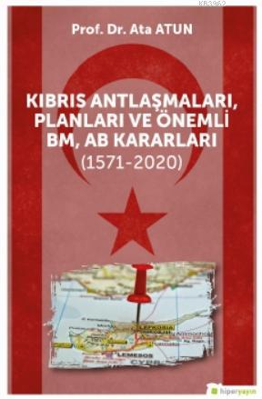 Kıbrıs Antlaşmaları, Planları ve Önemli BM, AB Kararları (1571-2020) -