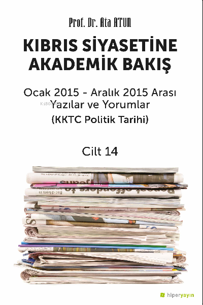 Kıbrıs Siyasetine Akademik Bakış Ocak 2015 Aralık 2015 Arası Yazılar v