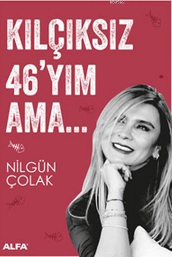 Kılçıksız 46'yım Ama - Nilgün Çolak | Yeni ve İkinci El Ucuz Kitabın A