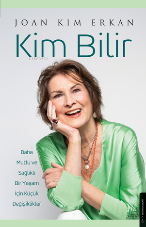 Kim Bilir;Daha Mutlu ve Sağlıklı Bir Yaşam İçin Küçük Değişiklikler - 