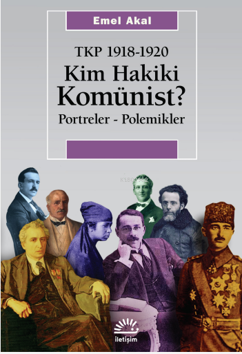 Kim Hakiki Komünist;Tkp 1918-1920 Portreler - Polemikler - Emel Akal |