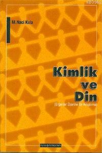 Kimlik ve Din - M. Naci Kula | Yeni ve İkinci El Ucuz Kitabın Adresi