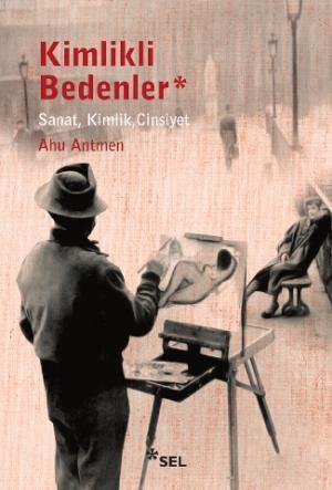 Kimlikli Bedenler - Ahu Antmen | Yeni ve İkinci El Ucuz Kitabın Adresi