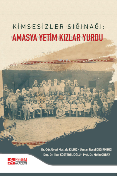 Kimsesizler Sığınağı: Amasya Yetim Kızlar Yurdu - Metin Orbay | Yeni v