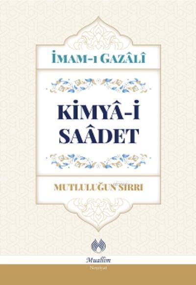 Kimya-i Saadet - Mutluluğun Sırrı - Ahmed Bin Muhammed Gazali | Yeni v