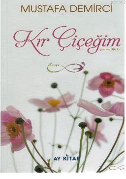 Kır Çiçeğim - Mustafa Demirci | Yeni ve İkinci El Ucuz Kitabın Adresi