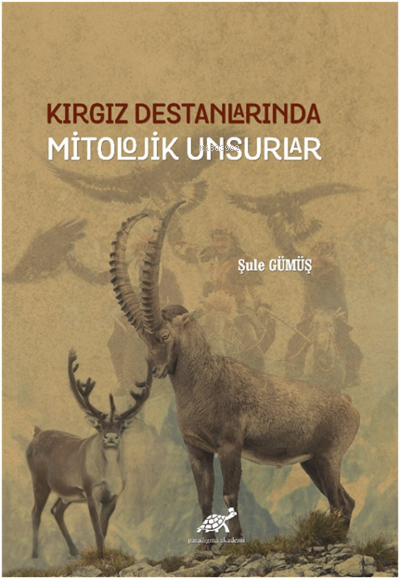 Kırgız Destanlarında Mitolojik Unsurlar (Ciltli) - Şule Gümüş | Yeni v