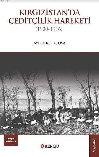 Kırgızistan'da Ceditçilik Hareketi (1900-1916) - Ayida Kubatova | Yeni