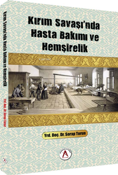 Kırım Savaşı`nda Hasta Bakımı ve Hemşirelik - Serap Torun | Yeni ve İk