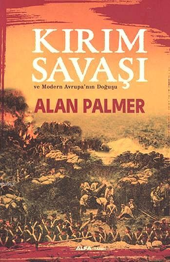 Kırım Savaşı ve Modern Avrupanın Doğuşu - Alan Palmer | Yeni ve İkinci