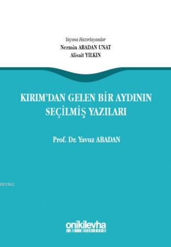 Kırım'dan Gelen Bir Aydının Seçilmiş Yazıları - Yavuz Abadan | Yeni ve