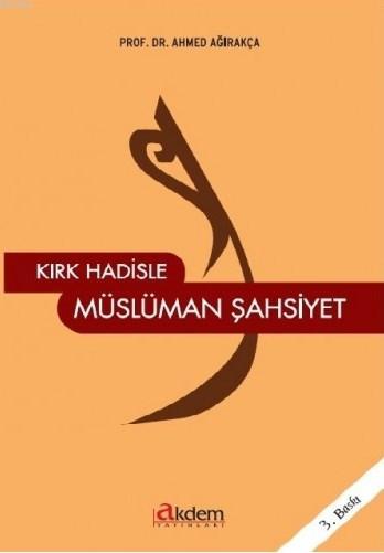 Kırk Hadisle Müslüman Şahsiyet - Ahmet Ağırakça | Yeni ve İkinci El Uc