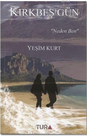 Kırkbeş Gün "Neden Ben" - Yeşim Kurt | Yeni ve İkinci El Ucuz Kitabın 