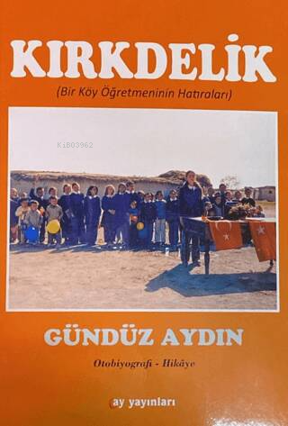 Kırkdelik;(Bir Köy Öğretmenin Hatıraları) - Gündüz Aydın | Yeni ve İki