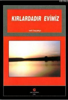 Kırlardadır Evimiz - Veli Bıçakçı | Yeni ve İkinci El Ucuz Kitabın Adr