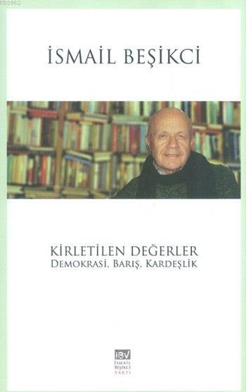 Kirletilen Değerler - İsmail Beşikci | Yeni ve İkinci El Ucuz Kitabın 