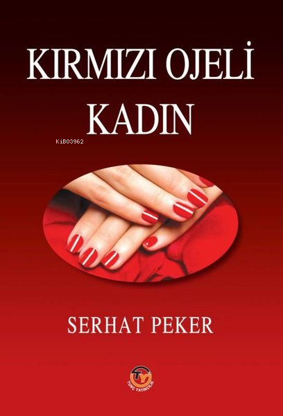 Kırmızı Ojeli Kadın - Serhat Peker | Yeni ve İkinci El Ucuz Kitabın Ad