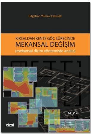 Kırsaldan Kente Göç Sürecinde Mekansal Değişim - Bilgehan Yılmaz Çakma