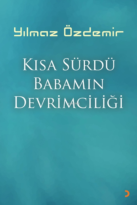 Kısa Sürdü Babamın Devrimciliği - Yılmaz Özdemir | Yeni ve İkinci El U