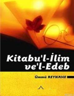 Kitabu'l- İlim ve Edeb - Ümmü Reyhane | Yeni ve İkinci El Ucuz Kitabın