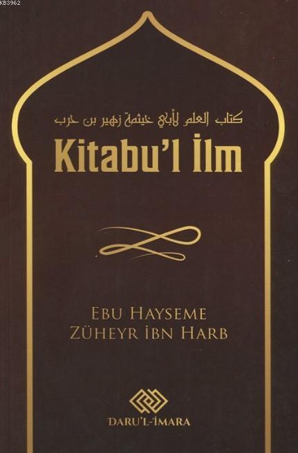 Kitabu'l İlm - Ebu Hayseme Züheyr İbn Harb | Yeni ve İkinci El Ucuz Ki