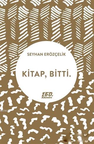 Kitap, Bitti. - Seyhan Erözçelik | Yeni ve İkinci El Ucuz Kitabın Adre