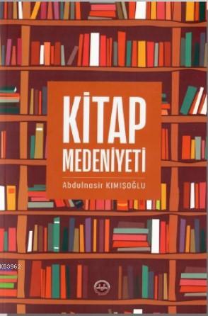 Kitap Medeniyeti - Abdulnasir Kımışoğlu | Yeni ve İkinci El Ucuz Kitab