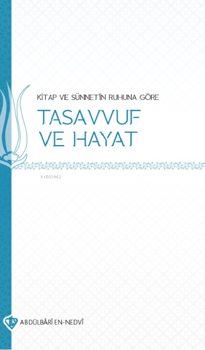 Kitap ve Sünnetin Ruhuna Göre Tasavvuf ve Hayat - Abdülbari En-Nedvi |