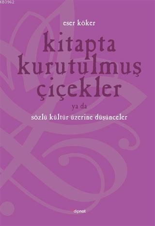 Kitapta Kurutulmuş Çiçekler Ya Da Sözlü Kültür Üzerine Düşünmek - Eser