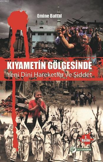 Kıyametin Gölgesinde Yeni Dini Hareketler ve Şiddet - Emine Battal | Y